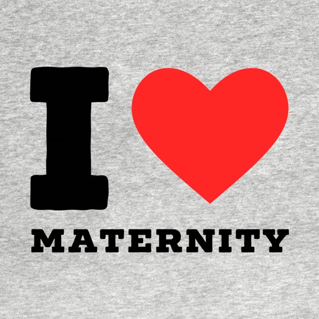 I love maternity by richercollections